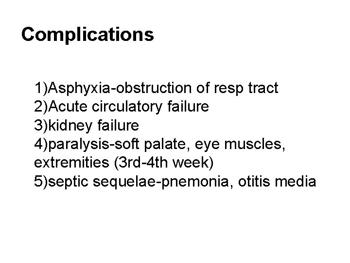 Complications 1)Asphyxia-obstruction of resp tract 2)Acute circulatory failure 3)kidney failure 4)paralysis-soft palate, eye muscles,