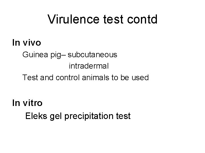 Virulence test contd In vivo Guinea pig– subcutaneous intradermal Test and control animals to