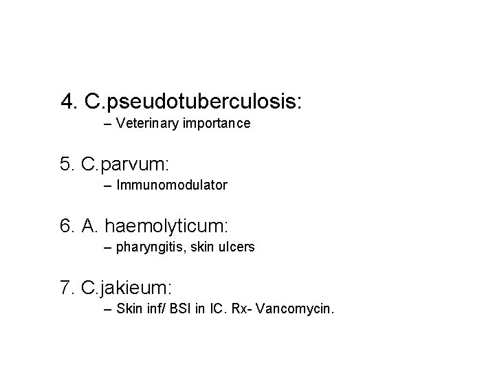  4. C. pseudotuberculosis: – Veterinary importance 5. C. parvum: – Immunomodulator 6. A.