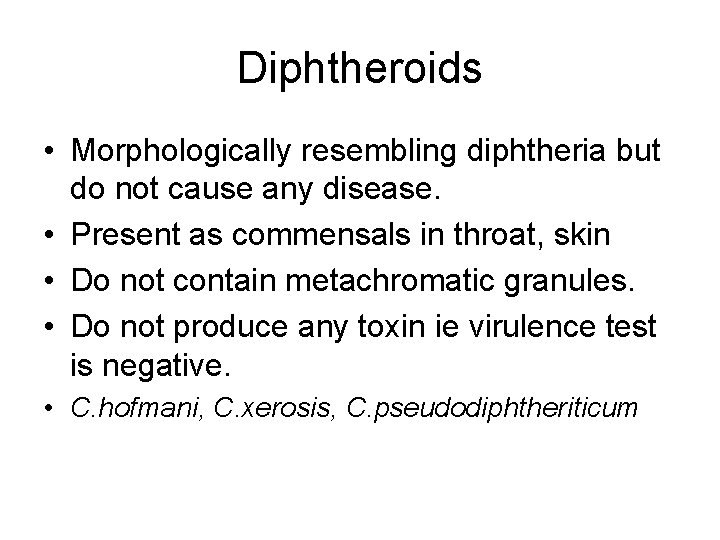 Diphtheroids • Morphologically resembling diphtheria but do not cause any disease. • Present as