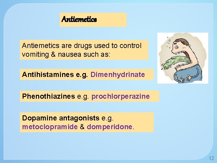 Antiemetics are drugs used to control vomiting & nausea such as: Antihistamines e. g.