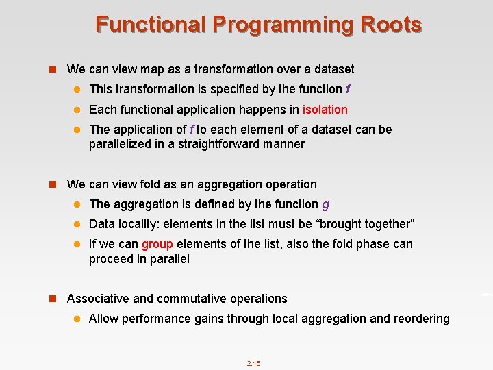 Functional Programming Roots n We can view map as a transformation over a dataset