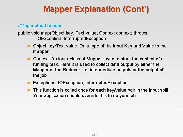 Mapper Explanation (Cont’) //Map method header public void map(Object key, Text value, Context context)