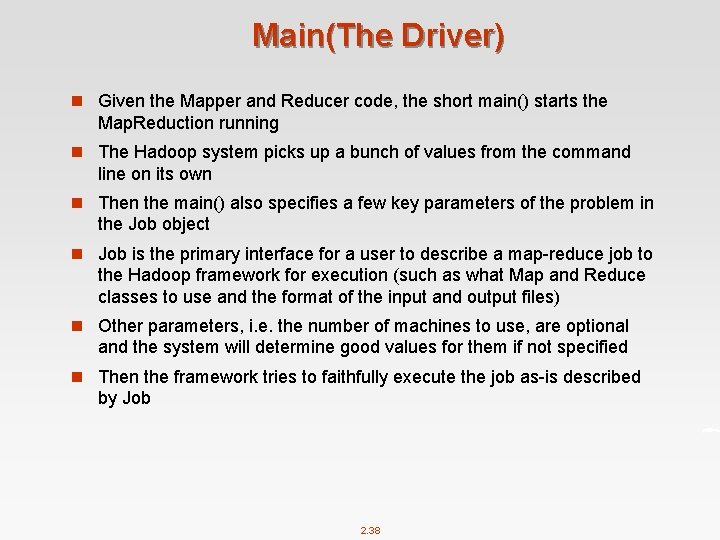 Main(The Driver) n Given the Mapper and Reducer code, the short main() starts the