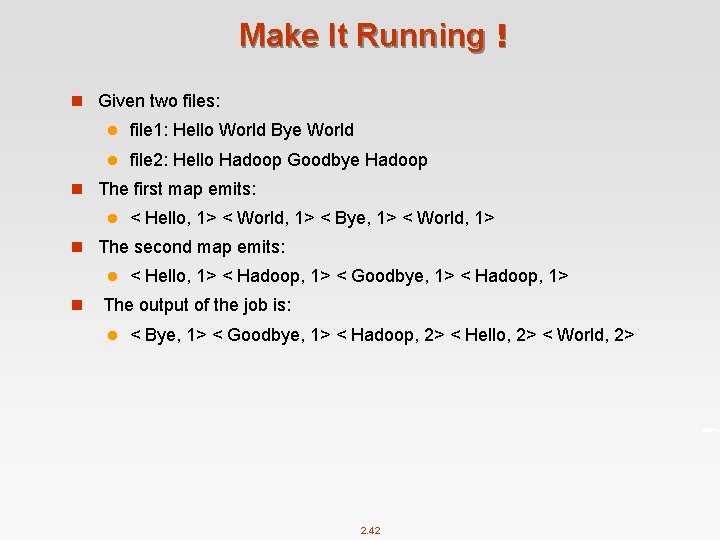 Make It Running！ n Given two files: l file 1: Hello World Bye World
