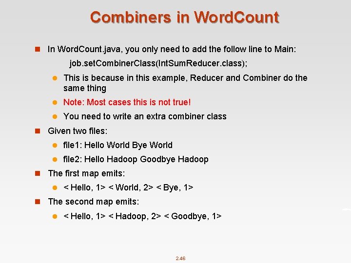 Combiners in Word. Count n In Word. Count. java, you only need to add