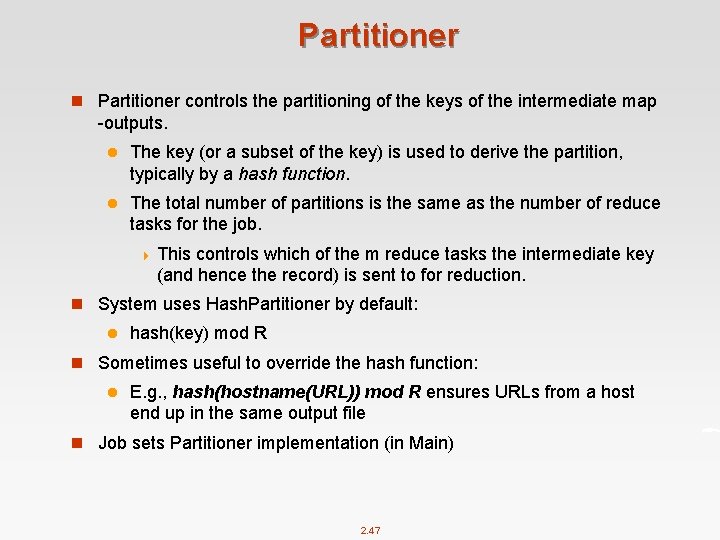 Partitioner n Partitioner controls the partitioning of the keys of the intermediate map -outputs.