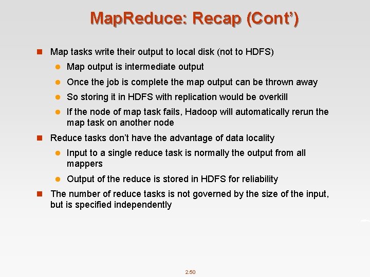 Map. Reduce: Recap (Cont’) n Map tasks write their output to local disk (not