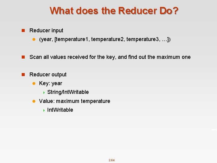 What does the Reducer Do? n Reducer input l (year, [temperature 1, temperature 2,