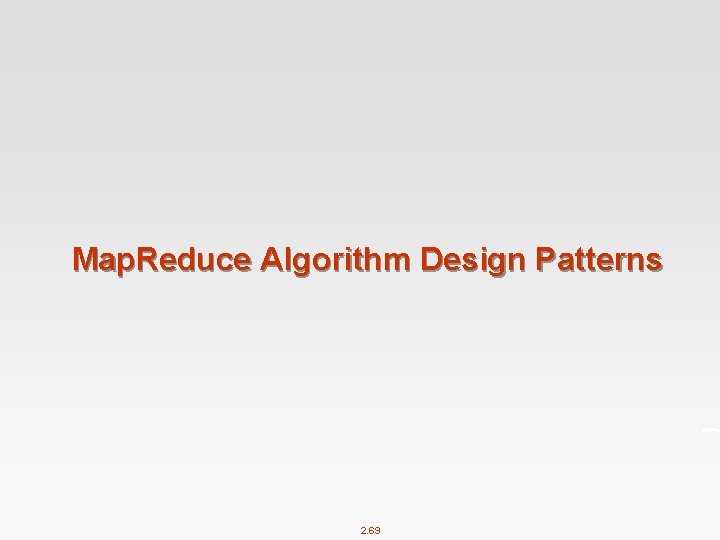 Map. Reduce Algorithm Design Patterns 2. 69 