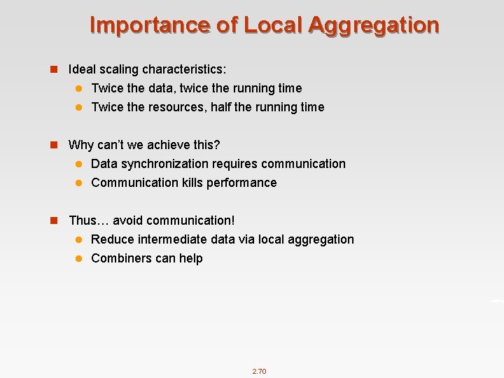 Importance of Local Aggregation n Ideal scaling characteristics: Twice the data, twice the running