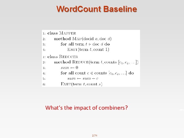 Word. Count Baseline What’s the impact of combiners? 2. 71 