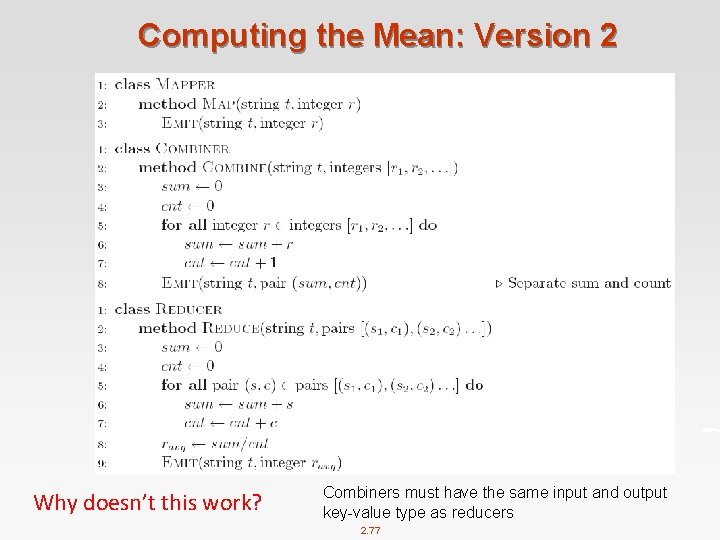 Computing the Mean: Version 2 Why doesn’t this work? Combiners must have the same