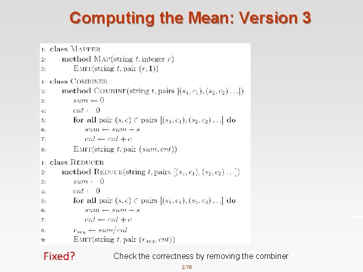 Computing the Mean: Version 3 Fixed? Check the correctness by removing the combiner 2.