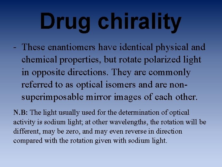 Drug chirality - These enantiomers have identical physical and chemical properties, but rotate polarized