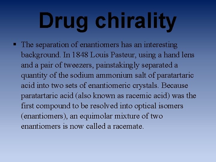 Drug chirality § The separation of enantiomers has an interesting background. In 1848 Louis