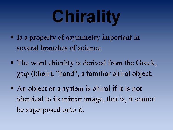 Chirality § Is a property of asymmetry important in several branches of science. §