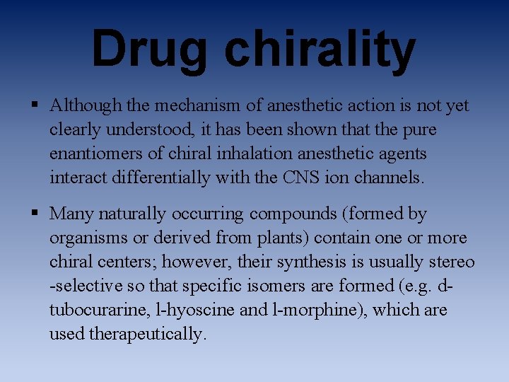 Drug chirality § Although the mechanism of anesthetic action is not yet clearly understood,