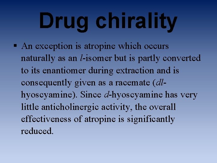 Drug chirality § An exception is atropine which occurs naturally as an l-isomer but