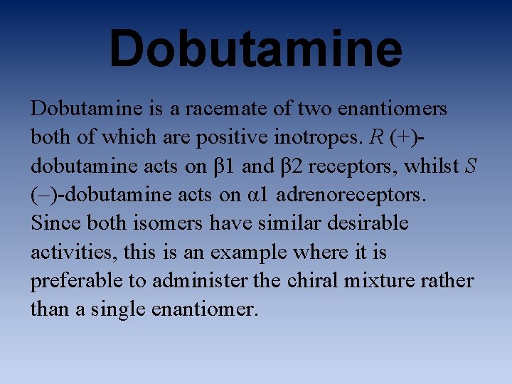 Dobutamine is a racemate of two enantiomers both of which are positive inotropes. R