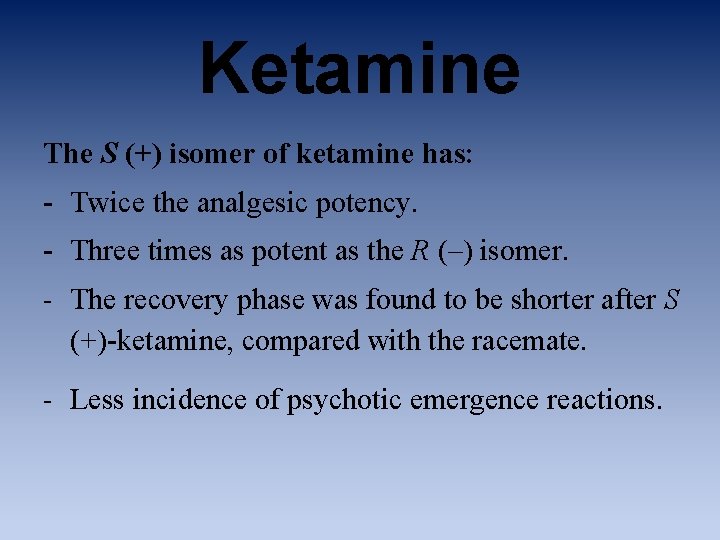 Ketamine The S (+) isomer of ketamine has: - Twice the analgesic potency. -