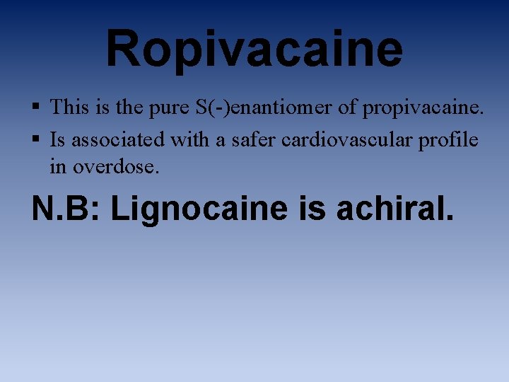 Ropivacaine § This is the pure S(-)enantiomer of propivacaine. § Is associated with a