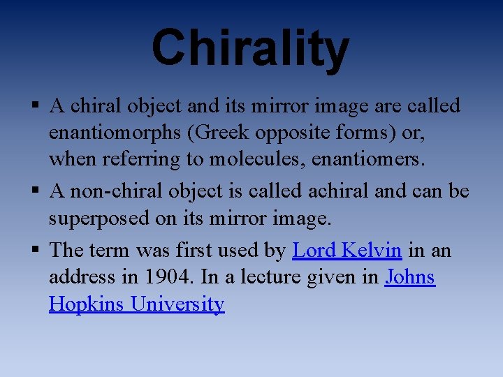 Chirality § A chiral object and its mirror image are called enantiomorphs (Greek opposite