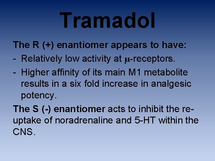 Tramadol The R (+) enantiomer appears to have: - Relatively low activity at µ-receptors.