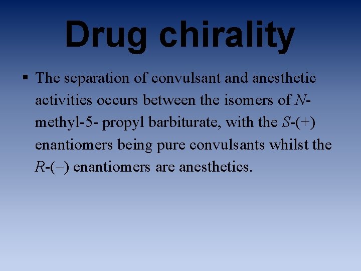 Drug chirality § The separation of convulsant and anesthetic activities occurs between the isomers