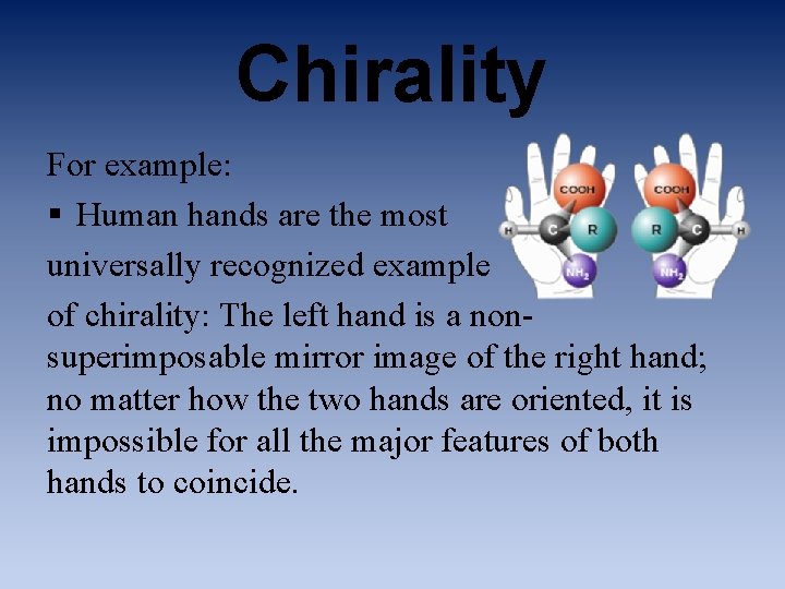 Chirality For example: § Human hands are the most universally recognized example of chirality: