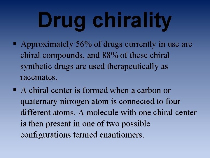 Drug chirality § Approximately 56% of drugs currently in use are chiral compounds, and