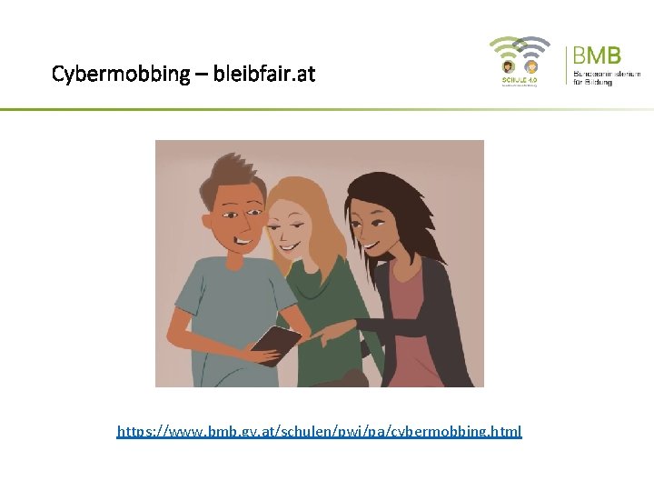 Cybermobbing – bleibfair. at https: //www. bmb. gv. at/schulen/pwi/pa/cybermobbing. html 