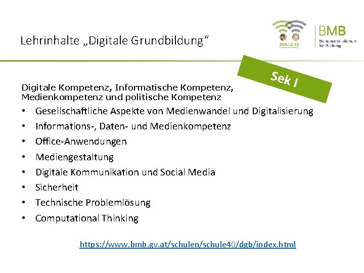 Lehrinhalte „Digitale Grundbildung“ Digitale Kompetenz, Informatische Kompetenz, Medienkompetenz und politische Kompetenz • • Sek