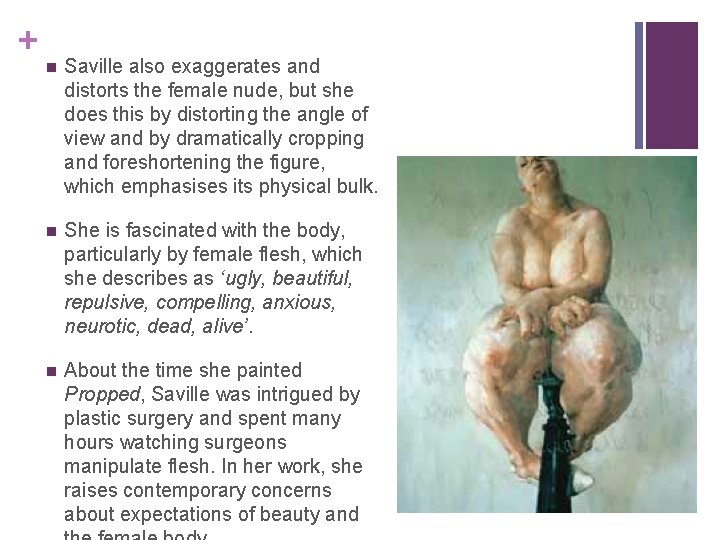 + n Saville also exaggerates and distorts the female nude, but she does this