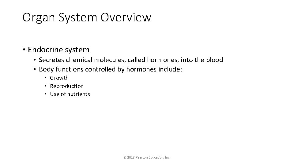 Organ System Overview • Endocrine system • Secretes chemical molecules, called hormones, into the