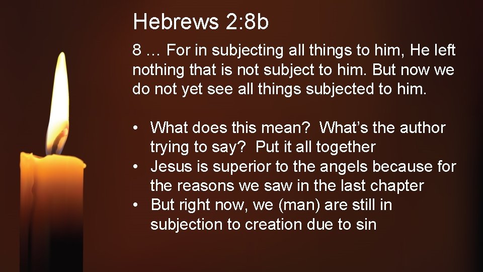 Hebrews 2: 8 b 8 … For in subjecting all things to him, He