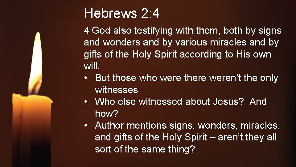 Hebrews 2: 4 4 God also testifying with them, both by signs and wonders