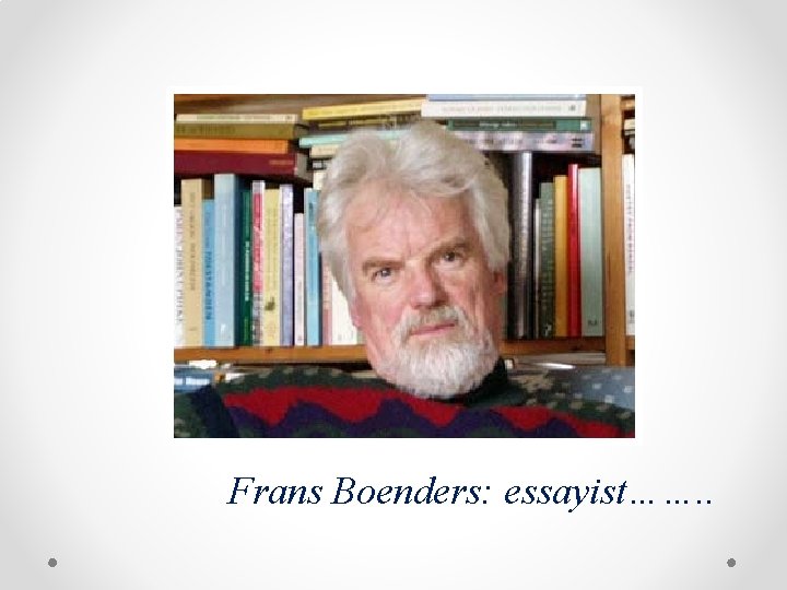 Frans Boenders: essayist……. . 