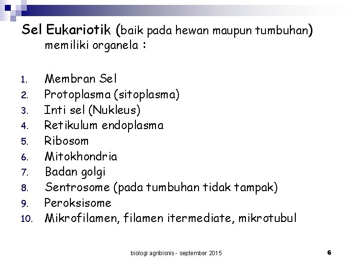 Sel Eukariotik (baik pada hewan maupun tumbuhan) memiliki organela : 1. 2. 3. 4.