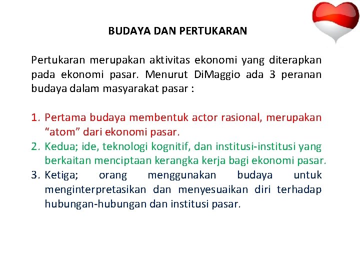 BUDAYA DAN PERTUKARAN Pertukaran merupakan aktivitas ekonomi yang diterapkan pada ekonomi pasar. Menurut Di.