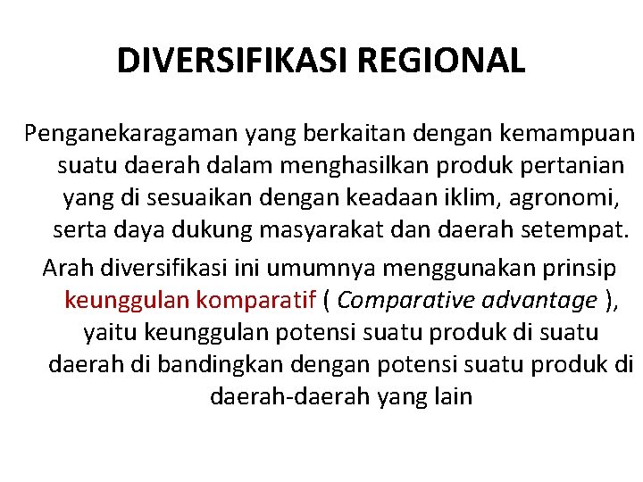 DIVERSIFIKASI REGIONAL Penganekaragaman yang berkaitan dengan kemampuan suatu daerah dalam menghasilkan produk pertanian yang