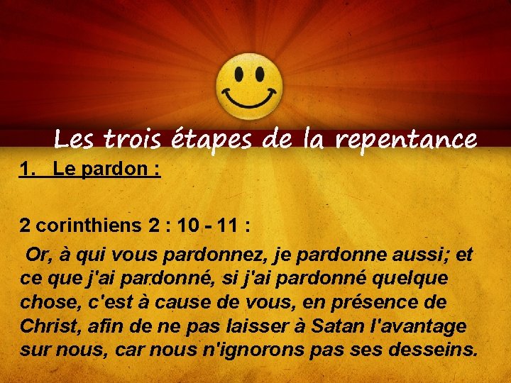 Les trois étapes de la repentance 1. Le pardon : 2 corinthiens 2 :