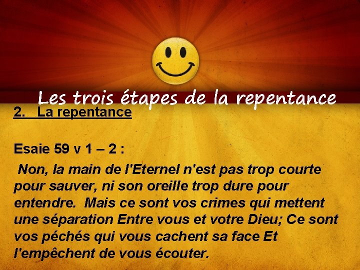 Les trois étapes de la repentance 2. La repentance Esaie 59 v 1 –