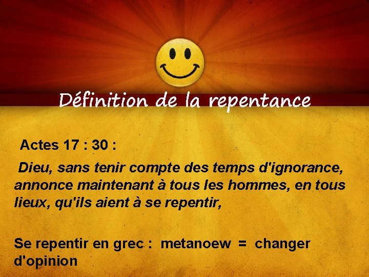 Définition de la repentance Actes 17 : 30 : Dieu, sans tenir compte des