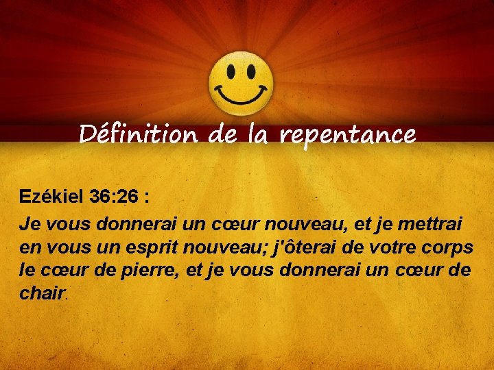 Définition de la repentance Ezékiel 36: 26 : Je vous donnerai un cœur nouveau,
