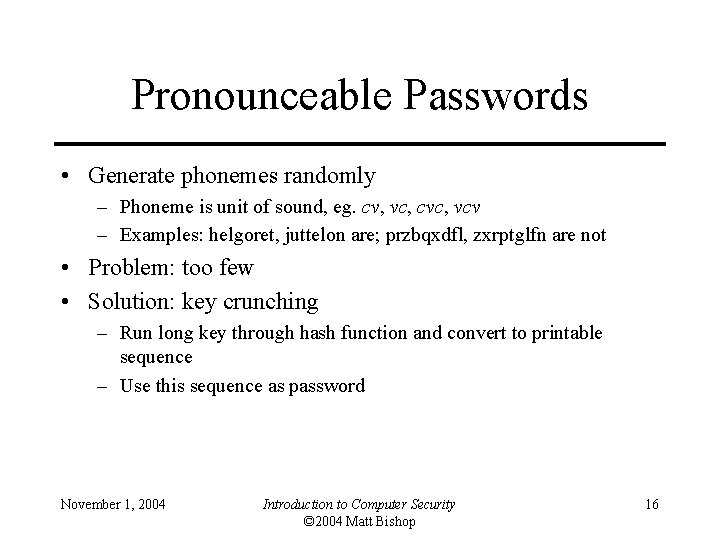 Pronounceable Passwords • Generate phonemes randomly – Phoneme is unit of sound, eg. cv,