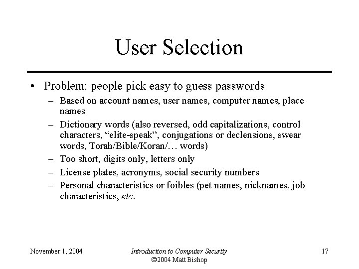 User Selection • Problem: people pick easy to guess passwords – Based on account