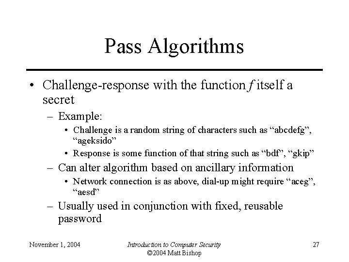 Pass Algorithms • Challenge-response with the function f itself a secret – Example: •