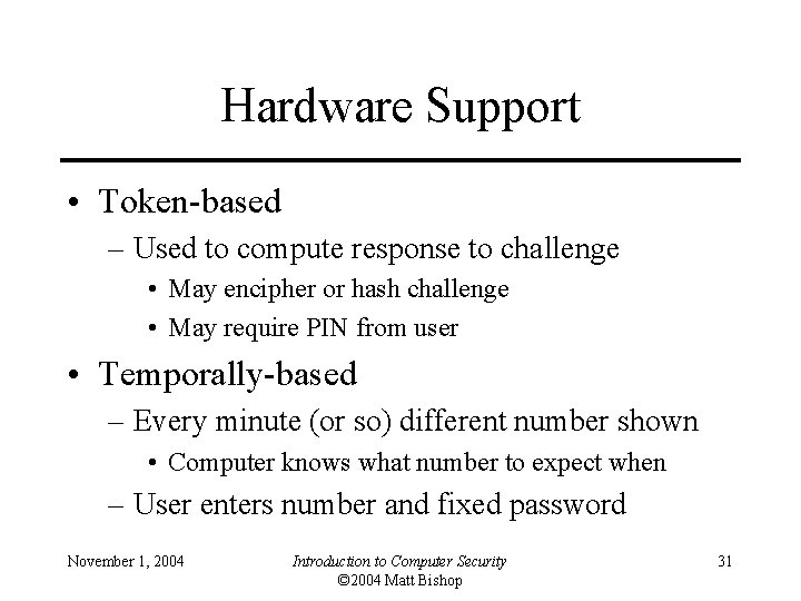 Hardware Support • Token-based – Used to compute response to challenge • May encipher