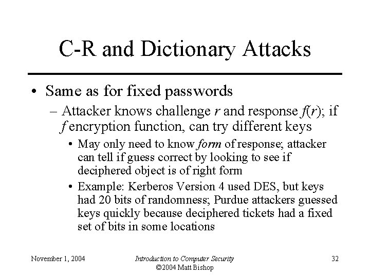 C-R and Dictionary Attacks • Same as for fixed passwords – Attacker knows challenge